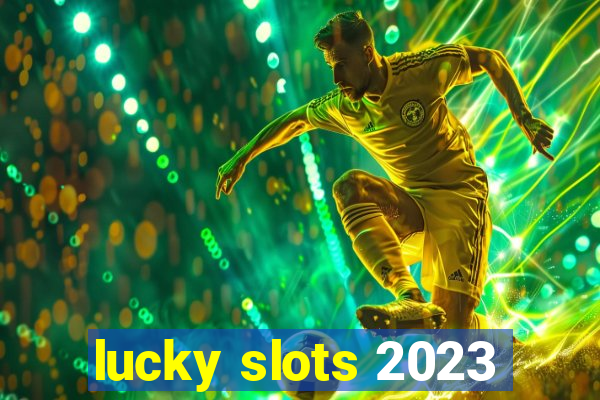 lucky slots 2023