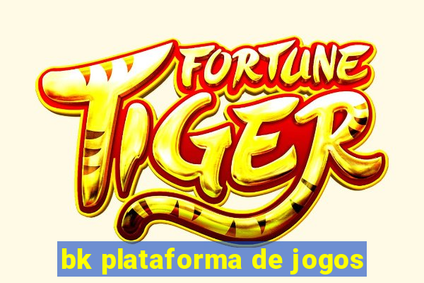 bk plataforma de jogos