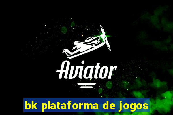 bk plataforma de jogos