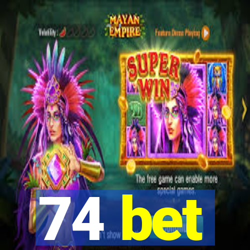 74 bet