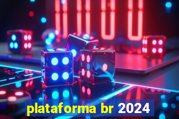 plataforma br 2024