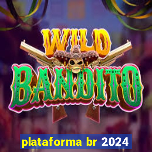 plataforma br 2024