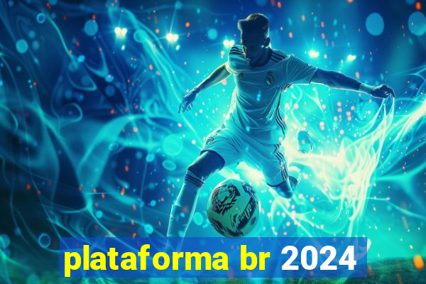 plataforma br 2024