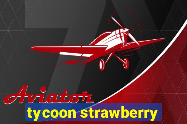 tycoon strawberry