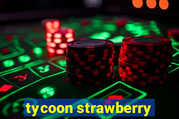 tycoon strawberry