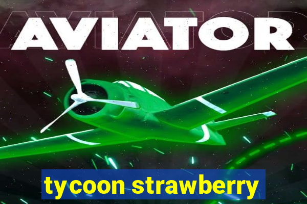 tycoon strawberry