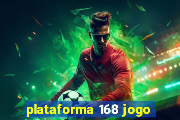 plataforma 168 jogo