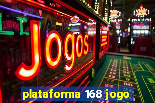 plataforma 168 jogo