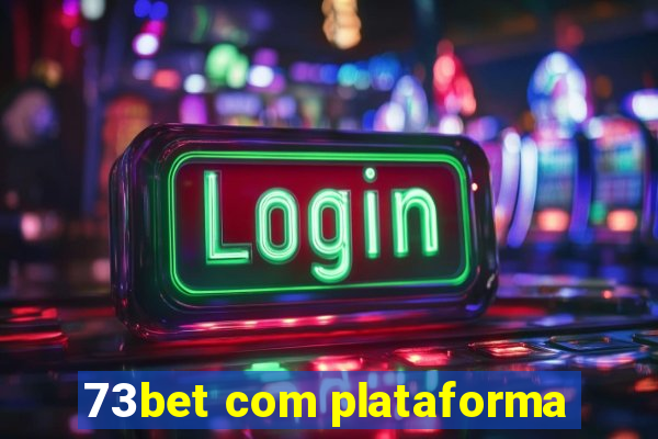 73bet com plataforma