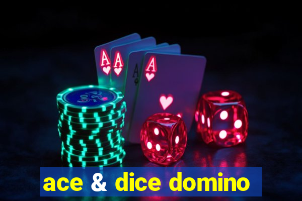 ace & dice domino