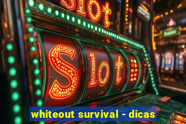 whiteout survival - dicas