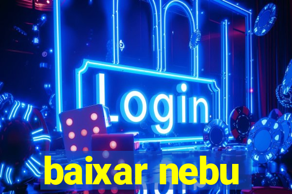 baixar nebu