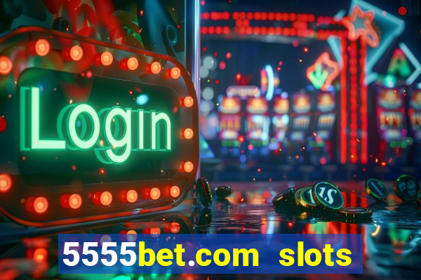 5555bet.com slots marca forte