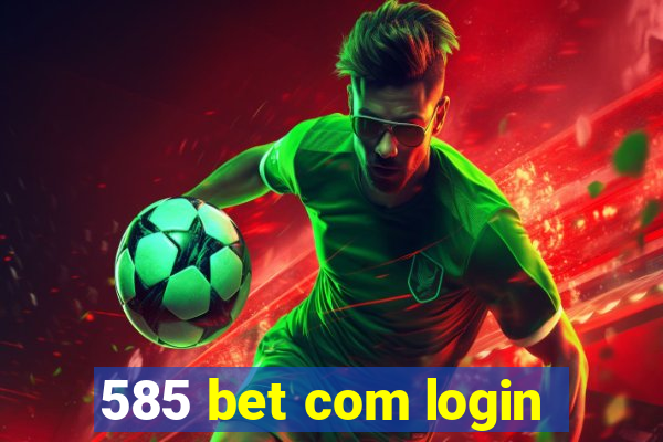 585 bet com login