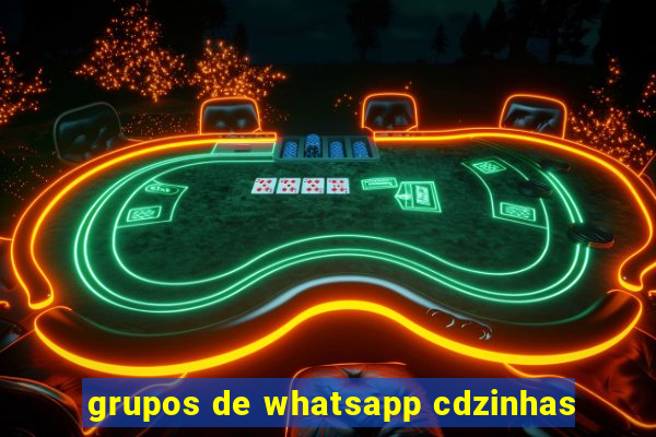 grupos de whatsapp cdzinhas