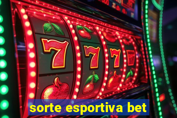 sorte esportiva bet