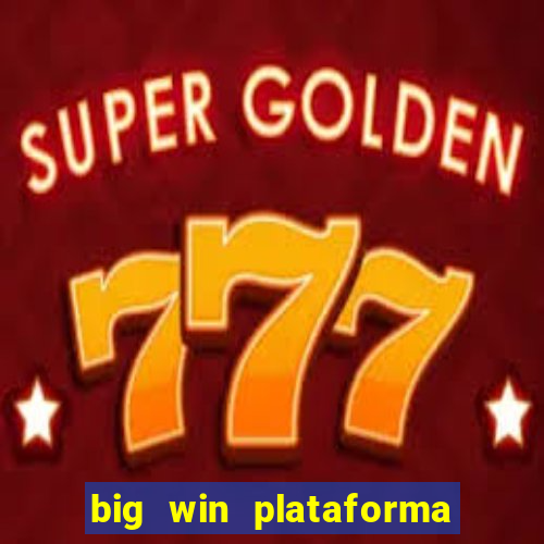 big win plataforma de jogos