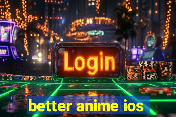 better anime ios