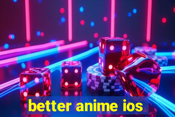 better anime ios