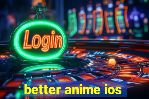 better anime ios