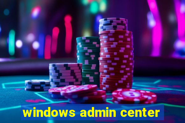 windows admin center