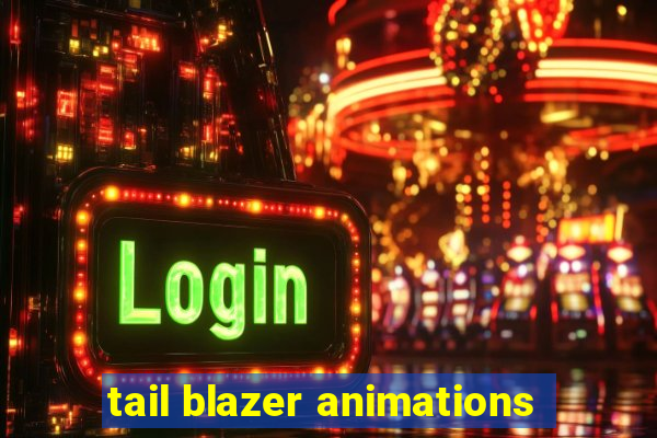 tail blazer animations