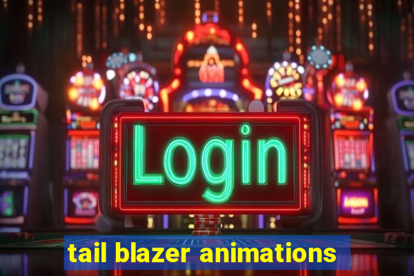 tail blazer animations