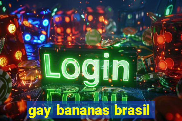 gay bananas brasil