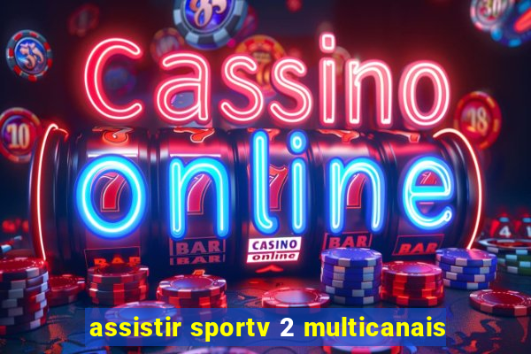 assistir sportv 2 multicanais