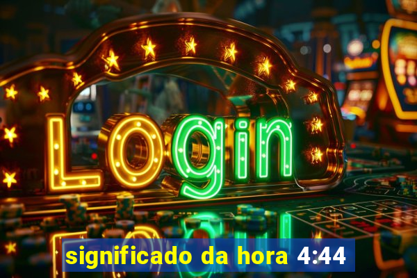 significado da hora 4:44