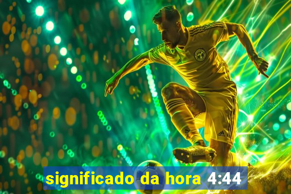 significado da hora 4:44