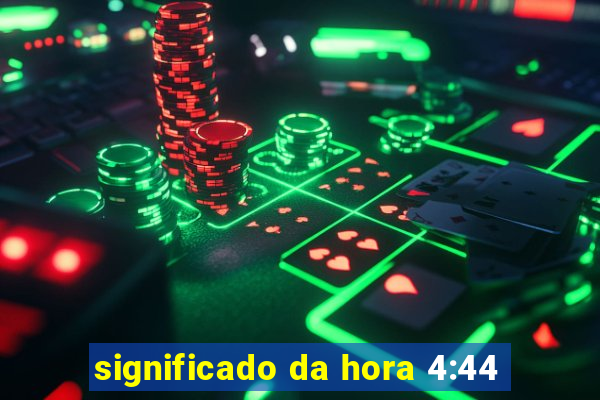 significado da hora 4:44