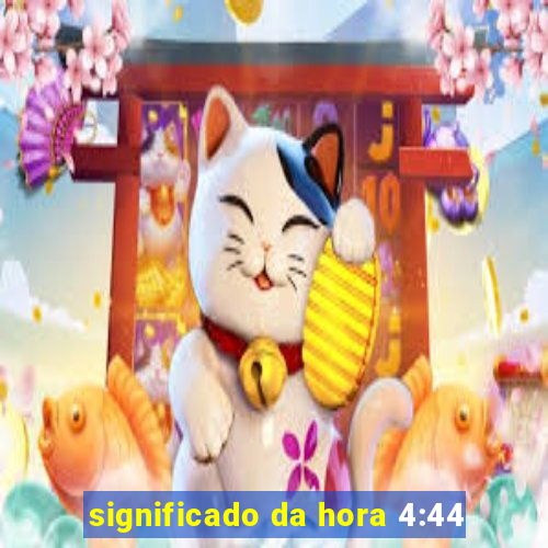 significado da hora 4:44