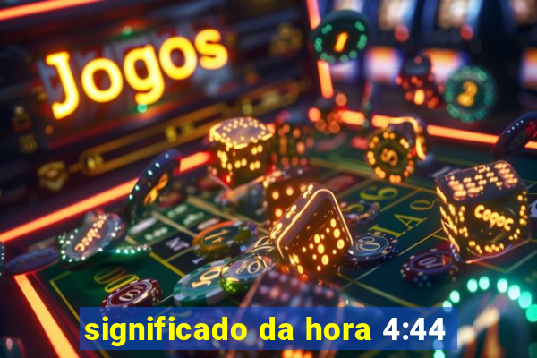 significado da hora 4:44