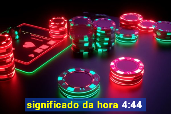 significado da hora 4:44