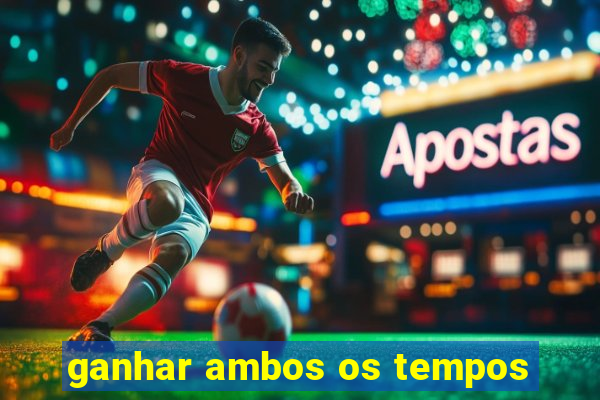 ganhar ambos os tempos