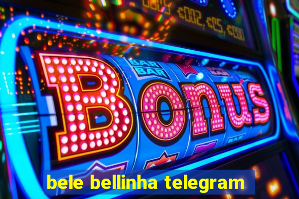 bele bellinha telegram