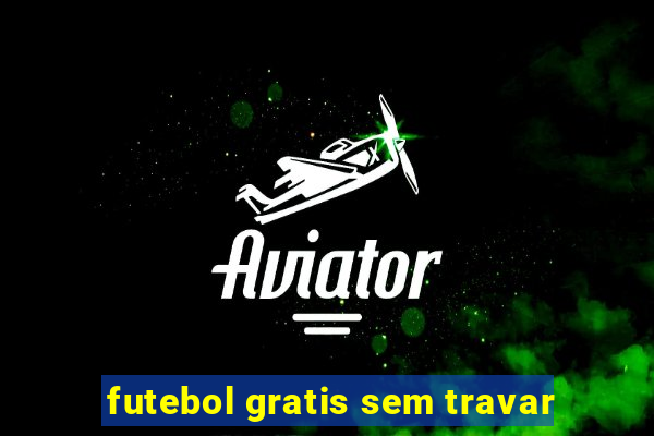 futebol gratis sem travar