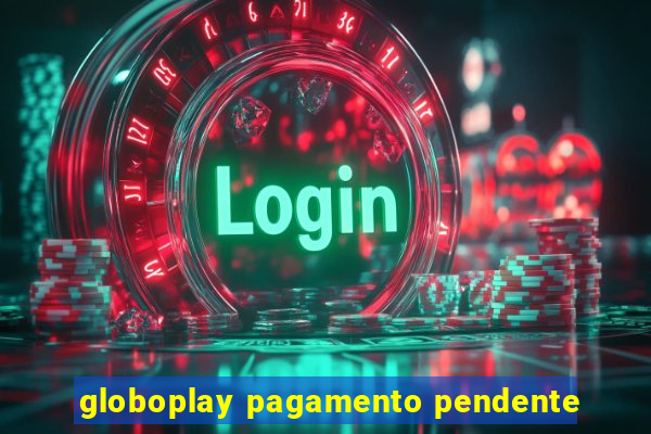 globoplay pagamento pendente