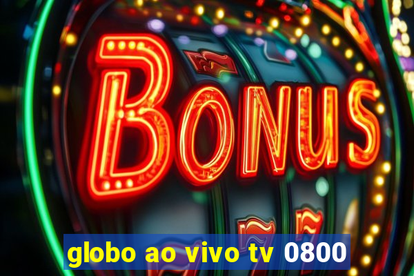 globo ao vivo tv 0800