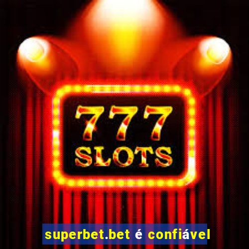 superbet.bet é confiável