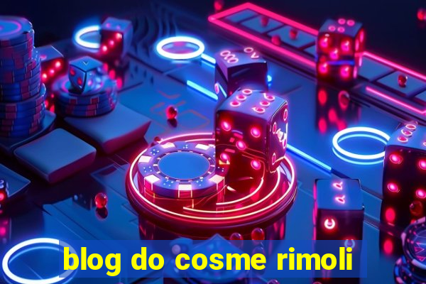 blog do cosme rimoli