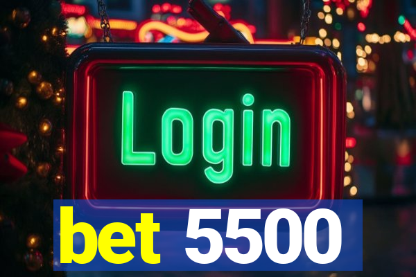 bet 5500