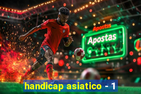 handicap asiatico - 1