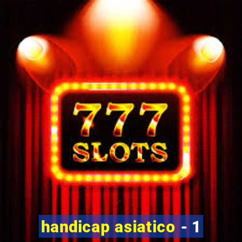 handicap asiatico - 1