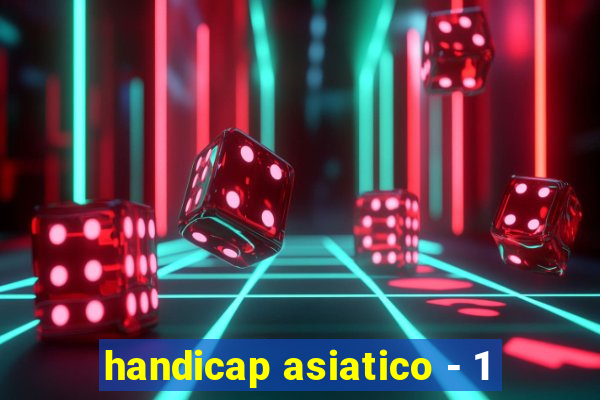 handicap asiatico - 1