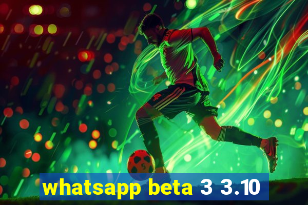 whatsapp beta 3 3.10