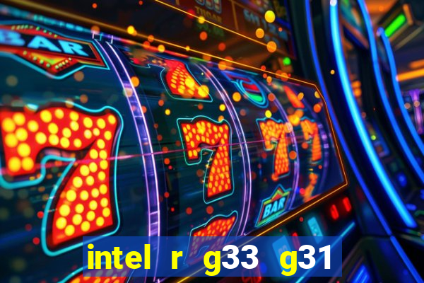 intel r g33 g31 express chipset family roda quais jogos