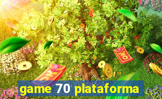 game 70 plataforma