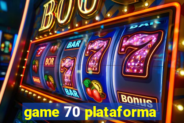 game 70 plataforma